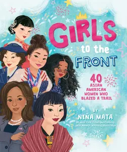 USED-Girls to the Front: 40 Asian American Women Who Blazed a Trail by Mata, Niña (Hardcover)