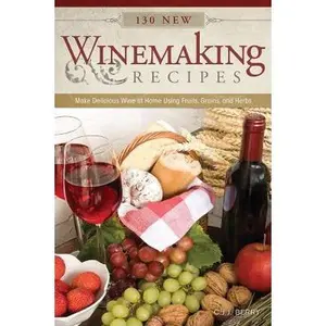 USED-130 New Winemaking Recipes: Make Delicious Wine at Home Using Fruits, Grains, and Herbs by Berry, C. J. J. (Paperback)