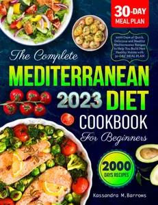 The Complete Mediterranean Diet Cookbook for Beginners 2023: 2000 Days of... Paperback
