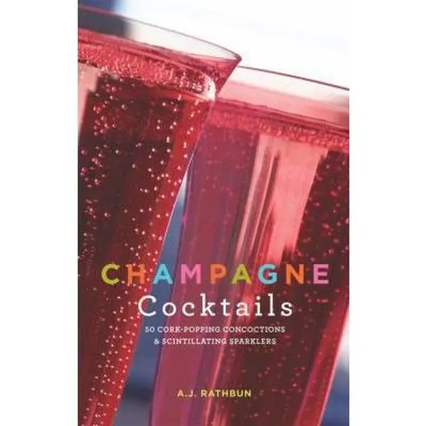 USED Book - Champagne Cocktails: 50 Cork-Popping Concoctions and Scintillating Sparklers (50 Series) by A.J. Rathbun (Hardcover) - english