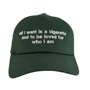 All I Want Is A Cigarette and to be loved for who I am Embroidered Dad Hat