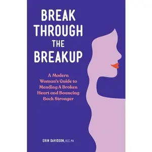 USED-Break Through the Breakup: A Modern Woman's Guide to Mending a Broken Heart and Bouncing Back Stronger by Davidson, Erin (Paperback)