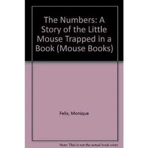 USED-The Numbers: A Story of the Little Mouse Trapped in a Book (Mouse Books) by Monique Felix (Paperback)