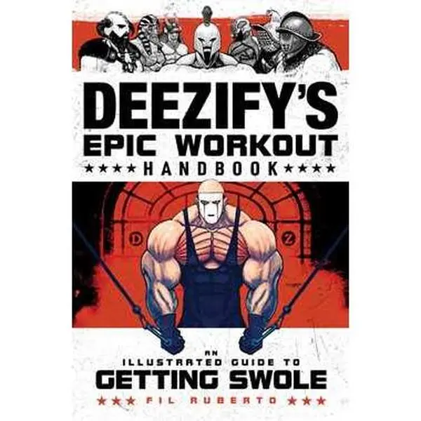DEEZIFY'S EPIC WORKOUT HANDBOOK: AN ILLUSTRATED GUIDE TO GETTING SWOLE [Tradepaper]