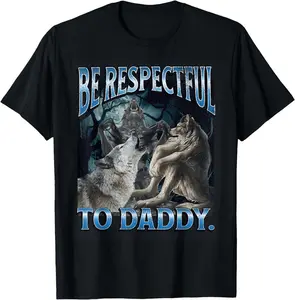 [100% Cotton]Be Respectful To Daddy Funny Cringe Werewolf Wolf Meme T-Shirt Graphic Tees Crewneck ShortsleeveKnitted pure cotton comfortable T-shirt