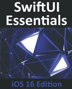 USED-SwiftUI Essentials - iOS 16 Edition: Learn to Develop iOS Apps Using SwiftUI, Swift, and Xcode 14 by Neil Smyth (Paperback)