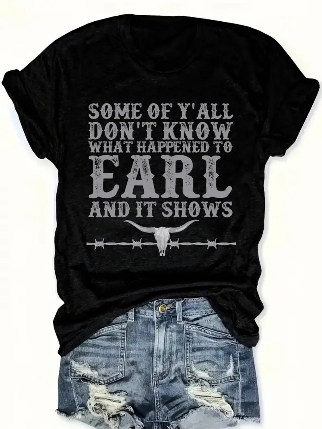 Some of Y'All Don'T Know What Happened to EARL And It Shows Western Themed Typography Print 180G  Short Sleeve T Shirt Made of Breathable Round Neck Style Quirky And Stylish a Great Conversation Starter