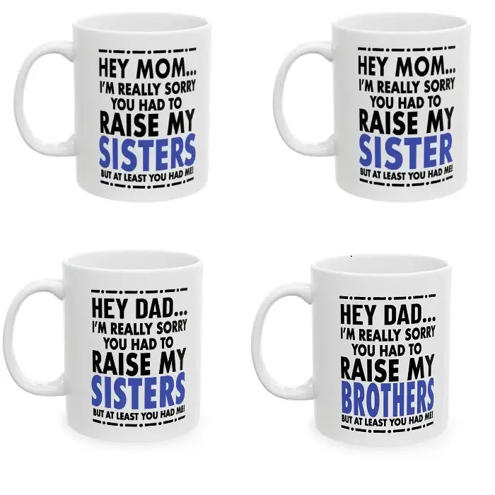 I'm Sorry You Had To Raise My Sister But At Least You Have Me Printed Ceramic Coffee Mug, Funny Beverage Cup, Mother's Day Gift - mth10134