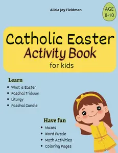 Catholic Easter Activity Book for Kids: Learn about Easter, Triduum, Liturgy. Have Fun with Mazes, Word Puzzles and Math Activities. Paperback – Large Print, March 5, 2024