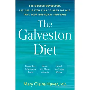 The Galveston Diet: The Doctor-Developed, Patient-Proven Plan to Burn Fat and Tame Your Hormonal Symptoms -- Mary Claire Haver - Hardcover