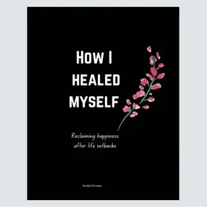 How I Healed Myself: A Guide to Overcoming Setbacks. The tears that taught me, the inner work of relationships, finding me again, self care,