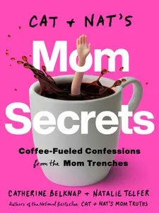 USED-Cat and Nat's Mom Secrets: Coffee-Fueled Confessions from the Mom Trenches by Belknap, Catherine (Paperback)