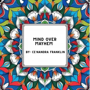 Mind Over Mayhem By: Ce’Nandra Franklin