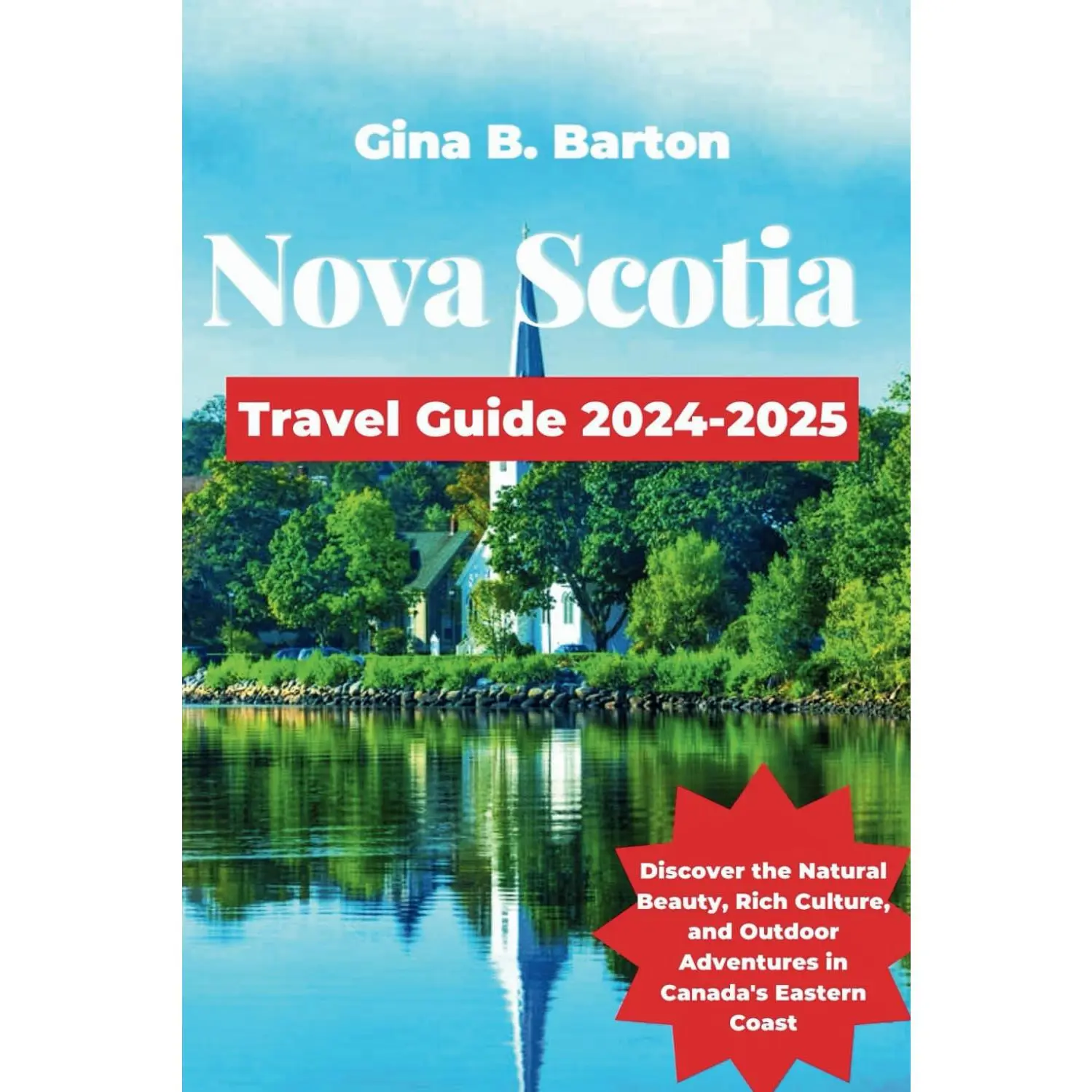Nova Scotia Travel Guide 2024-2025: Discover the Natural Beauty, Rich Culture, and Outdoor Adventures in Canada’s Eastern Coast