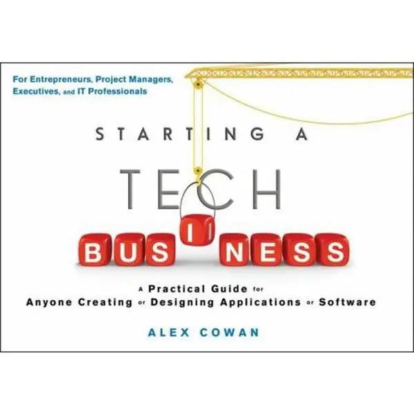 USED Book - Starting a Tech Business: A Practical Guide for Anyone Creating or Designing Applications or Software by Cowan, Alex (Paperback) - english
