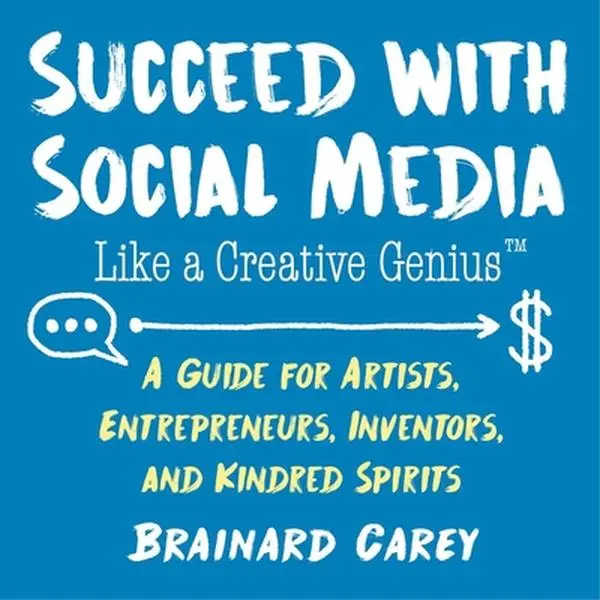 USED-Succeed with Social Media Like a Creative Genius: A Guide for Artists, Entrepreneurs, Inventors, and Kindred Spirits by Carey, Brainard (Paperback)