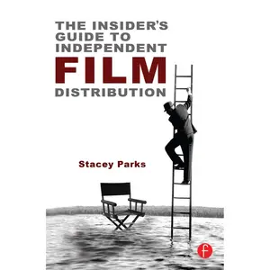 The Insider's Guide to Independent Film Distribution 2nd Edition