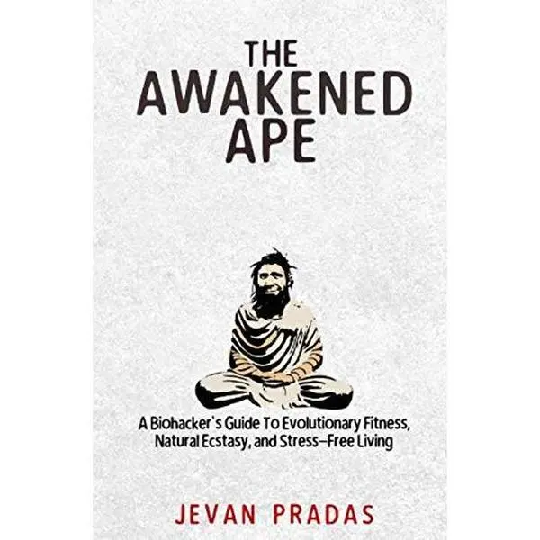 USED Book - The Awakened Ape: A Biohacker's Guide To Evolutionary Fitness, Natural Ecstasy, and Stress-Free Living by Jevan Pradas (Paperback) - english