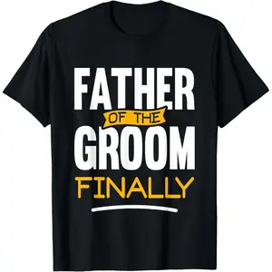 Father Of The Groom Finally - Wedding Marriage Groom Dad T-Shirt,Made in USA