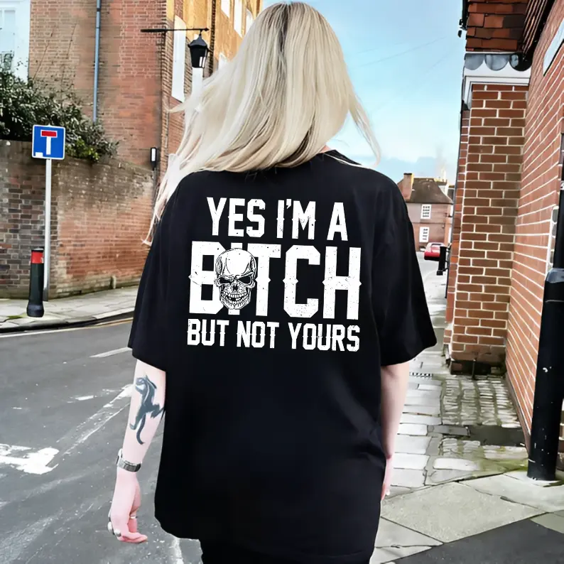 Yes I’m a B*tch But Not Yours Funny Shirt