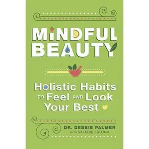 USED-Mindful Beauty: Holistic Habits to Feel and Look Your Best by Palmer, Debbie (Paperback)
