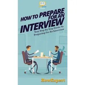 USED-How To Prepare For An Interview: Your Step By Step Guide To Preparing For An Interview by Howexpert (Hardcover)