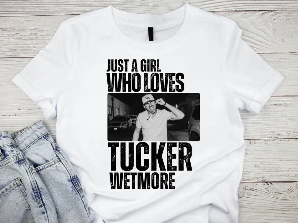 Just A Girl Who Loves Tucker Wetmore, Tucker Wetmore T-Shirt, Country Music Tee, Nashville Western Style, Trendy Cowboy Shirt, Music Fan Gift