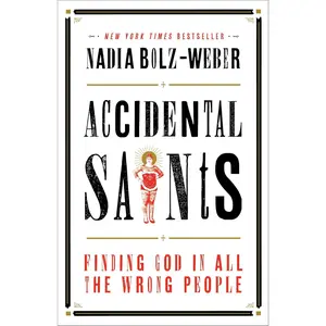 Accidental Saints: Finding God in All the Wrong People