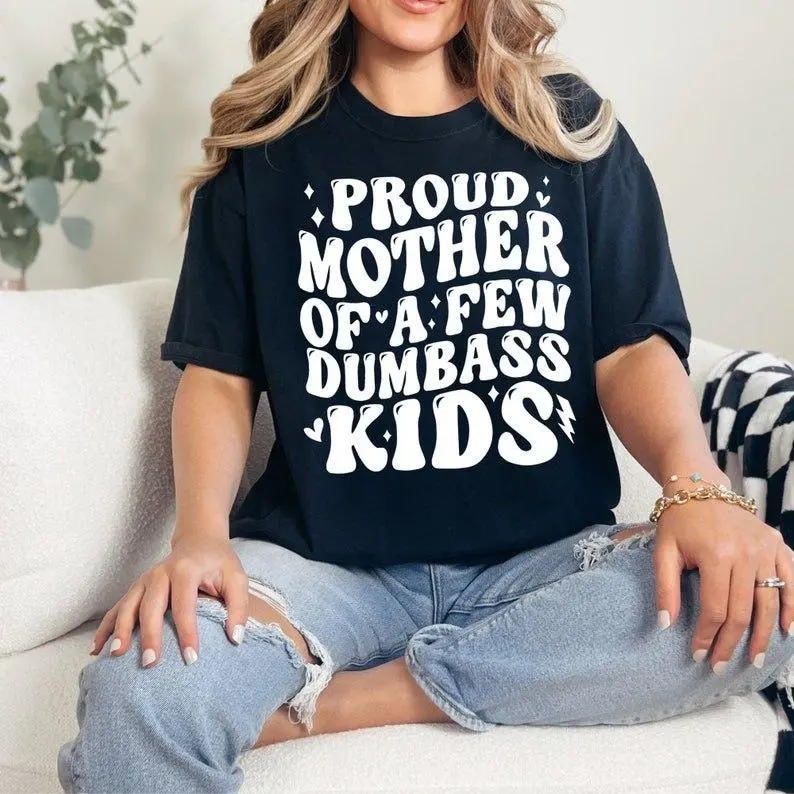 Cotton Short Sleeve T-Shirt PROUD MOTHER OF A FEW DUMBASS KIDS V3 T-shirt, Mom, Mom Vibes, Gift For Mom, For Mother's Day,