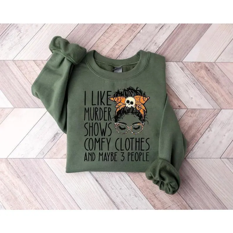 I Like Murder Shows Comfy Clothes and Maybe 3 People Sweatshirt, Halloween Sweatshirt, True Crime Sweatshirt, Crime Show Tshirt, Hoodie and Sweatshirt T