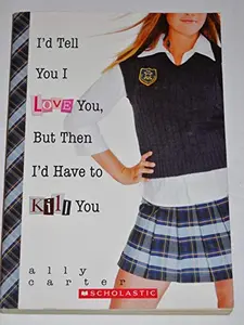 USED Book - Gallagher Girls 01 Id Tell You I Love You But Then Id Have to Kill You by Ally Carter (Paperback)