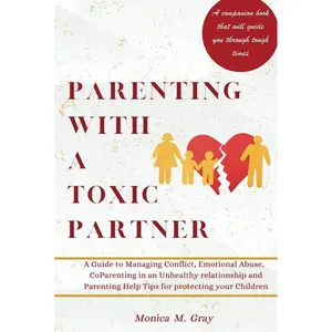 Parenting with a Toxic Partner: A Guide to Managing Conflict, Emotional Abuse, and Co-Parenting in an Unhealthy relationship with Parenting Help Tips for protecting your Children (Self-help books) Hardcover – October 9, 2023