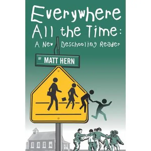 USED Book - Everywhere All the Time: A New Deschooling Reader (Paperback) - english
