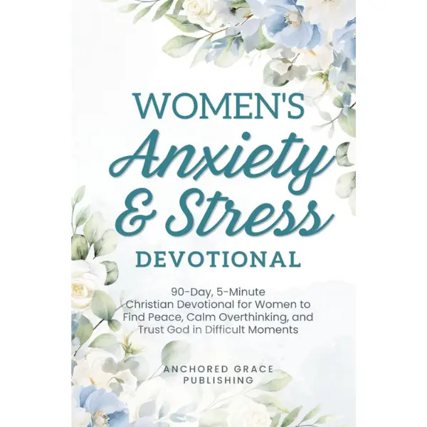 Women's Anxiety and Stress Devotional: 90-Day, 5-Minute Christian Devotional for Women to Find Peace, Calm Overthinking, and Trust God in Difficult Moments