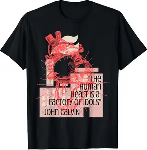 100%cotton Christian Shirt John Calvin Quote Heart Idols Reformed T-Shirt