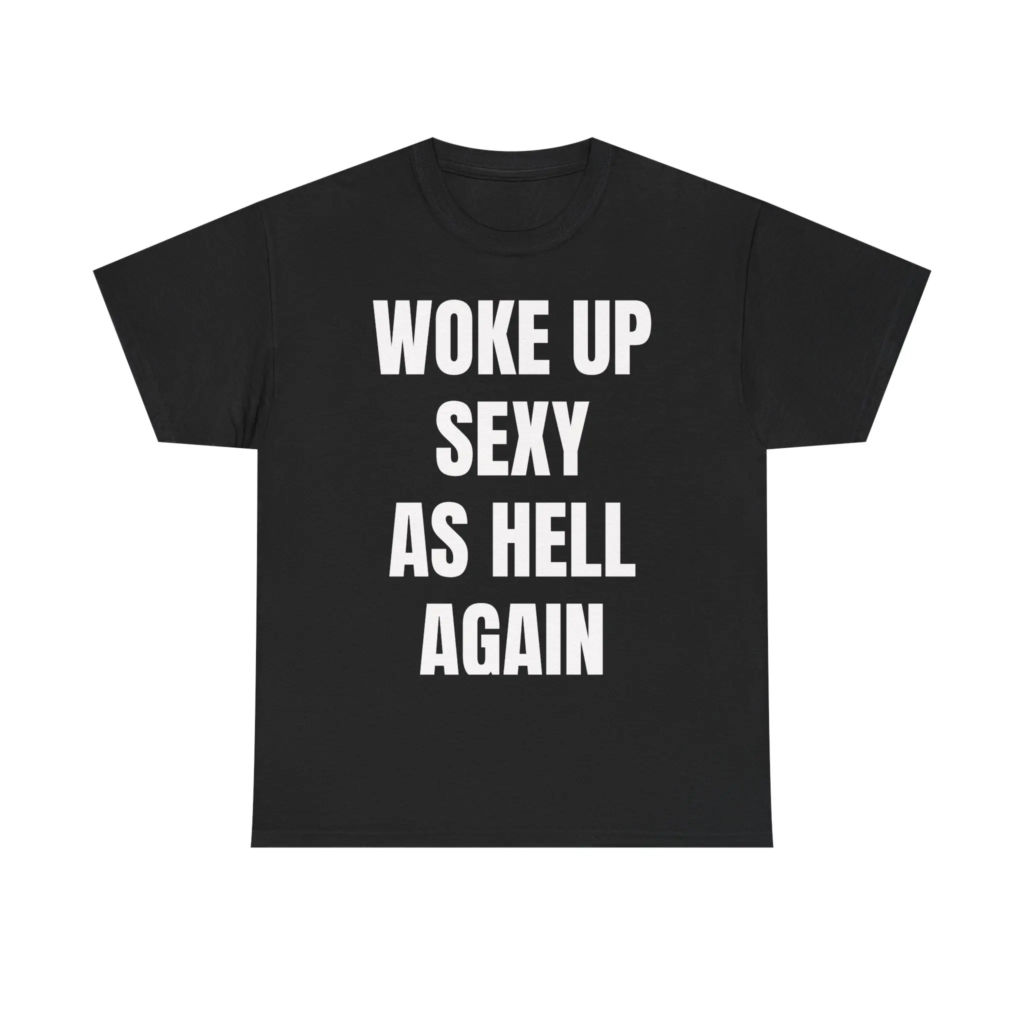 Woke Up Sexy As Hell Again T-Shirt | Funny Graphic Tee | Confidence Humor Shirt | Funny Gift For Her