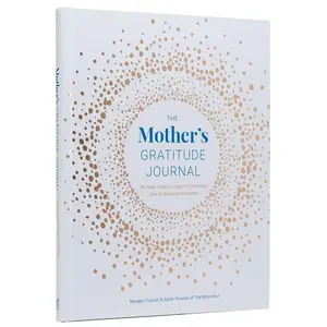 The Mother's Gratitude Journal: An Easy Guide to Capturing Everyday Joys and Milestone Moments