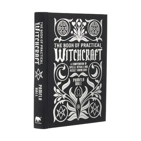 The Book of Practical Witchcraft: A Compendium of Spells, Rituals and Occult Knowledge -- Pamela Ball - Hardcover