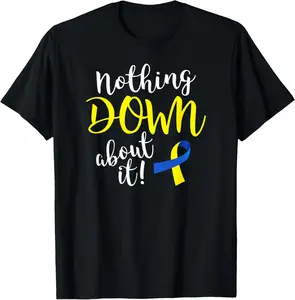 100% Cotton Nothing Down About it Shirt Down Syndrome Awareness t-shirt