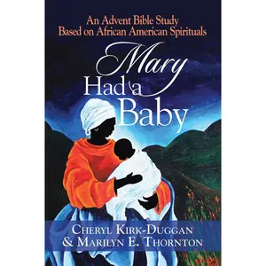 USED-Mary Had a Baby: An Advent Bible Study Based on African American Spirituals by Kirk-Duggan, Cheryl (Paperback)