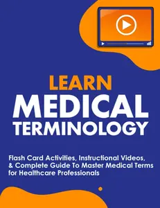 Learn Medical Terminology: Flash Card Activities, Instructional Videos, & Complete Guide To Master Medical Terms