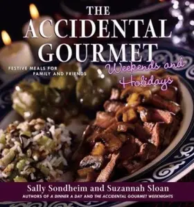 USED-The Accidental Gourmet Weekends and Holidays: Festive Meals for Family and Friends by Sally Sondheim (Hardcover)