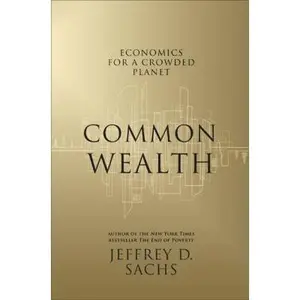 USED-Common Wealth: Economics for a Crowded Planet by Jeffrey D. Sachs (Hardcover)