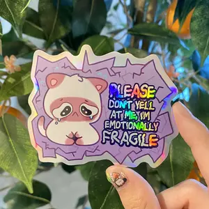 Please Don't Yell at me, I'm emotionally Fragile - Holo Sticker
