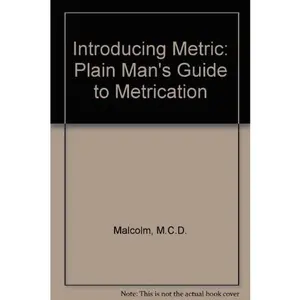 USED-Introducing Metric: Plain Man's Guide to Metrication by M C D Malcolm~J Pouvoir (Paperback)