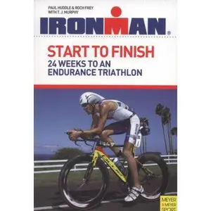 USED-Start to Finish: 24 Weeks to an Endurance Triathlon by Huddle, Paul (Paperback)