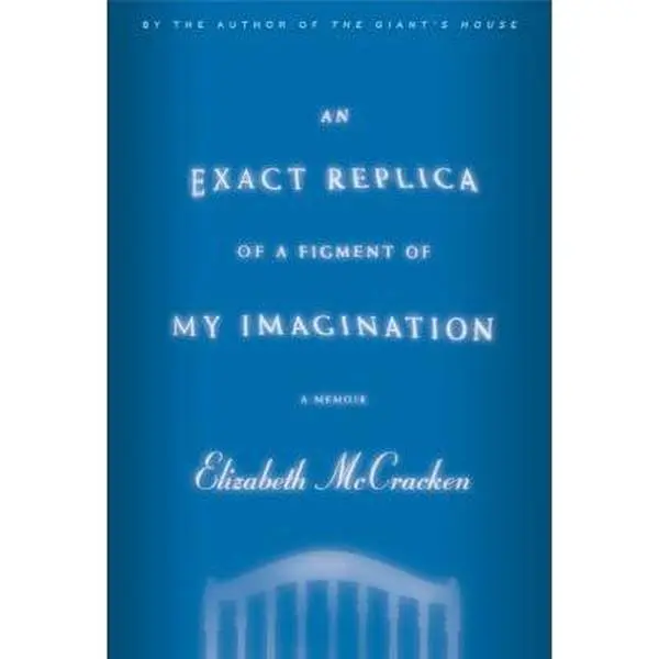 USED Book - An Exact Replica of a Figment of My Imagination: A Memoir (Roughcut) by Elizabeth McCracken (Hardcover) - english