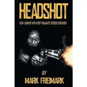 USED-Headshot: How I Survive with Post-Traumatic Stress Disorder Ptsd by Freimark, Mark (Paperback)