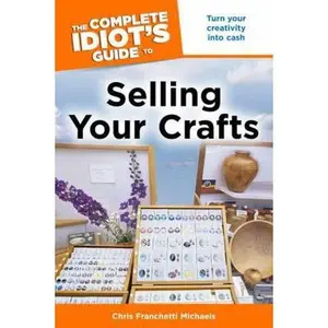 USED-The Complete Idiot's Guide to Selling Your Crafts by Chris Franchetti Michaels (Paperback)