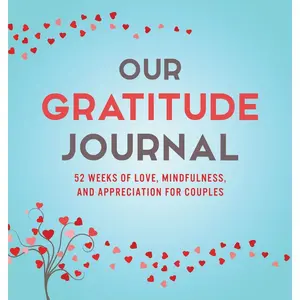 Our Gratitude Journal: 52 Weeks of Love, Mindfulness, and Appreciation for Couples Hardcover – September 18, 2018